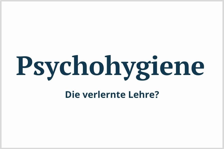 Psychohygiene - Die verlernte Lehre